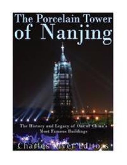 The Porcelain Tower of Nanjing: The History and Legacy of One of China's Most Famous Buildings
