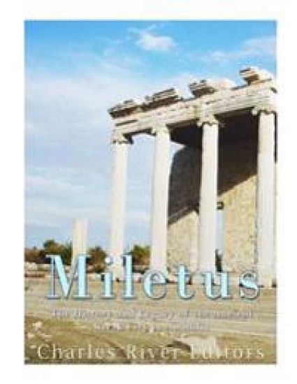 Miletus: The History and Legacy of the Ancient Greek City in Anatolia