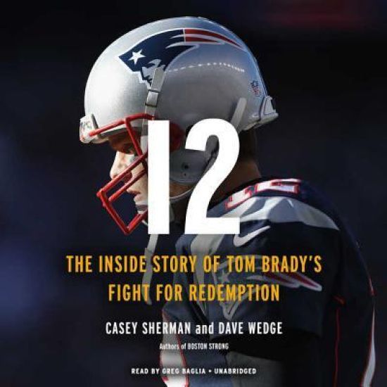 12: The Inside Story of Tom Brady's Fight for Redemption