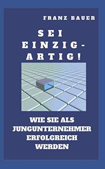 SEI Einzigartig!: Wie Sie ALS Epu Erfolgreich Werden. Zeigen Sie Wo Sie Besser Sind. Auch Einzel- Und Kleinunternehmer Brauchen Einen Us