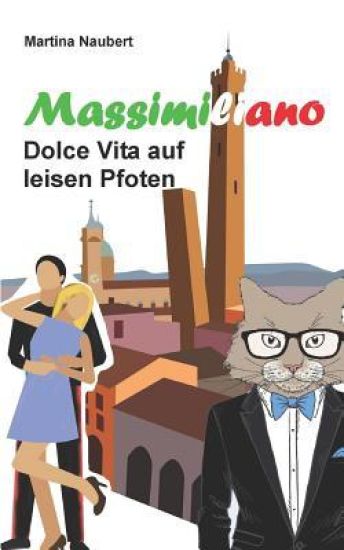 Massimiliano Dolce Vita auf leisen Pfoten: Humorvolle deutsch - italienische Liebeskomödie in Italien mit Kater, Liebe und Geist