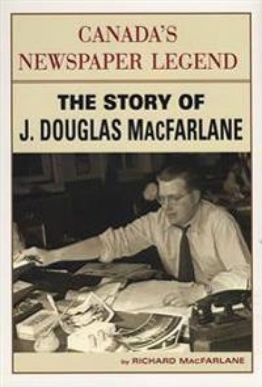 Macfarlane, R: Canada's Newspaper Legend