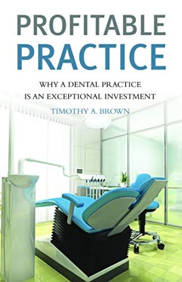 Profitable Practice: Why a Dental Practice Is an Exceptional Investment
