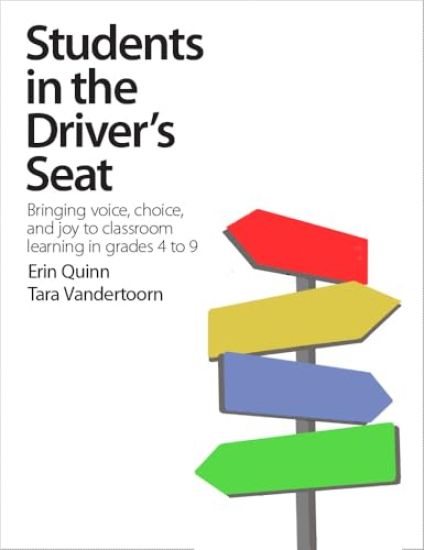 Students in the Driver's Seat: Bringing Voice, Choice, and Joy to Learning in Your Classroom