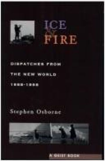 Ice and Fire: Dispatches from the New World, 1988-1998