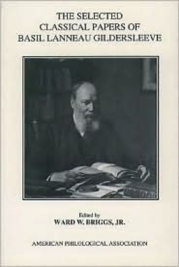 The Selected Classical Papers Of Basil Lanneau Gildersleeve