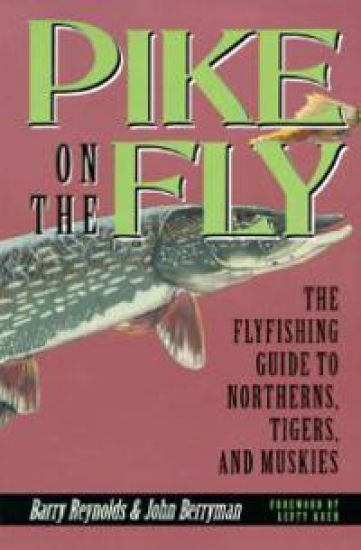 Pike on the Fly: the Flyfishing Guide to Northerns, Tigers, and Muskies