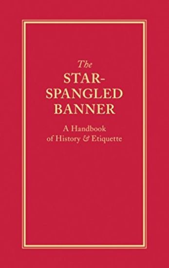 The Star-Spangled Banner: A Handbook of History & Etiquette