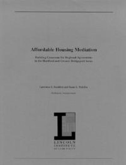 Affordable Housing Mediation – Building Consensus for Regional Agreements in the Hartford and Greater Bridgeport Areas