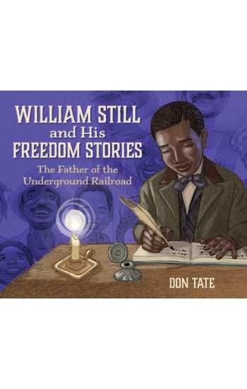 William Still and His Freedom Stories: The Father of the Underground Railroad