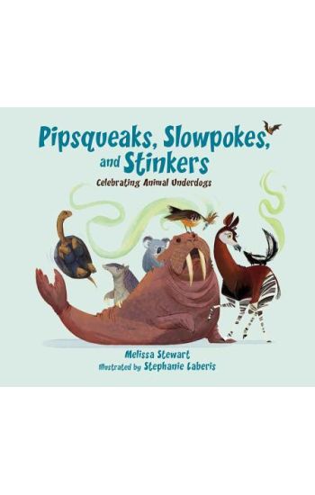 Pipsqueaks, Slowpokes, and Stinkers: Celebrating Animal Underdogs