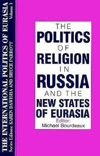 The International Politics of Eurasia: v. 3: The Politics of Religion in Russia and the New States of Eurasia