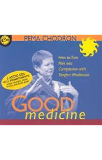 Good Medicine: How to Turn Pain Into Compassion with Tonglen Meditation