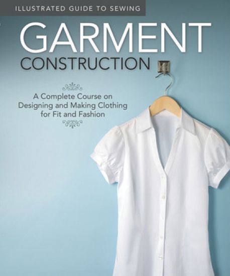 Illustrated Guide to Sewing: Garment Construction