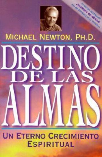 Destino de las Almas: Un Eterno Crecimiento Espiritual = Destiny of Souls