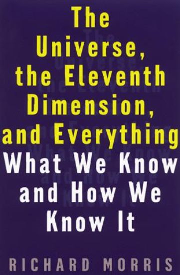 The Universe, the Eleventh Dimension, and Everything : What We Know and How We Know It