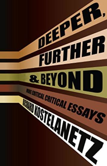 Deeper, Further & Beyond: More Critical Critical Essays