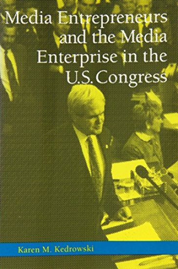 Media Entrepreneurs and the Media Enterprise in the U.S. Congress