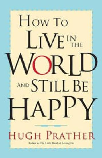 How to Live in the World and Still Be Happy