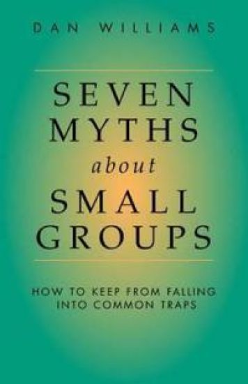 Seven Myths About Small Groups