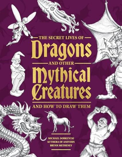 The Secret Lives of Dragons and Other Mythical Creatures