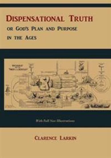 Dispensational Truth [with Full Size Illustrations], or God's Plan and Purpose in the Ages