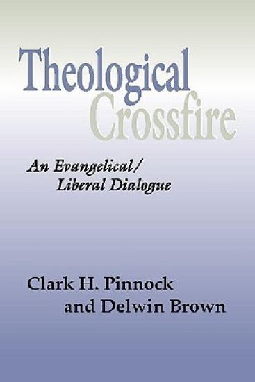 Theological Crossfire: An Evangelical/Liberal Dialogue