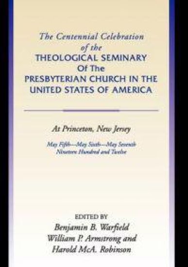 Centennial Celebration of the Theological Seminary of the Presbyterian Church in the United States O
