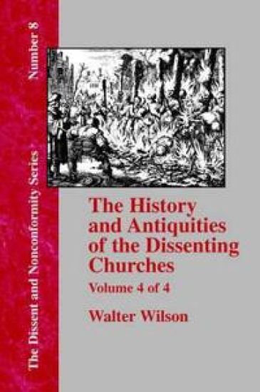 History & Antiquities of the Dissenting Churches - Vol. 4
