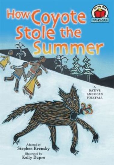 How Coyote Stole the Summer: [A Native American Folktale]