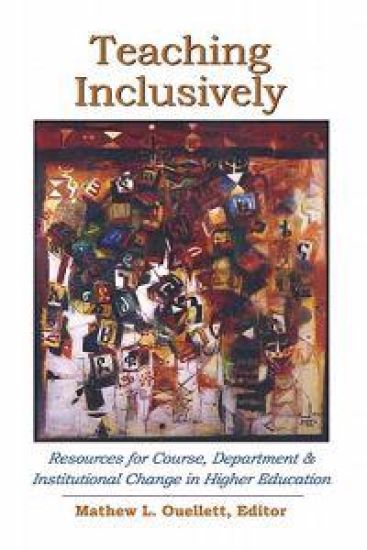 Teaching Inclusively: Resources for Course, Department and Institutional Change in Higher Education
