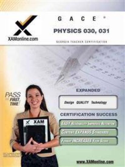Gace Physics 030, 031 Teacher Certification Test Prep Study Guide
