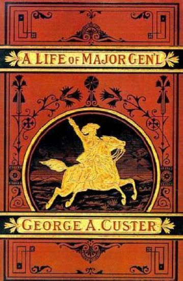 A Complete Life of Gen. George A. Custer, Major-General of Volunteers, Brevet Major-General U.S. Army,