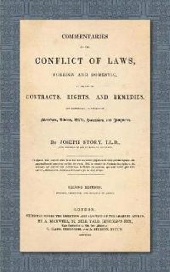 Commentaries on the Conflict of Laws, Foreign and Domestic, in Regard to Contracts, Rights, and Remedies, and Especially in Regard to Marriages, Divorces, Wills, Successions, and Judgments. Second Edition. Revised, Corrected and Greatly Enlarged (1841)