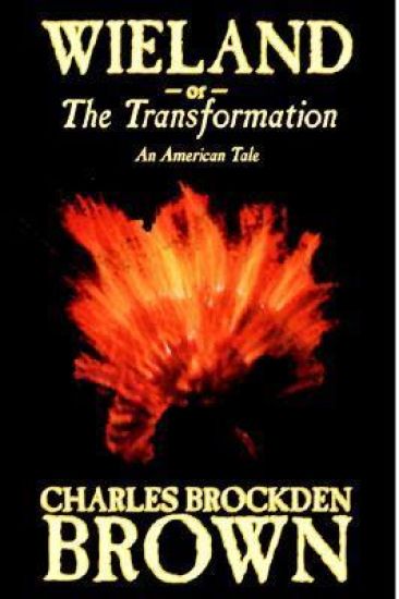 Wieland; or, the Transformation. An American Tale by Charles Brockden Brown, Fiction, Horror