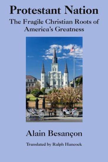 Protestant Nation – The Fragile Christian Roots of America`s Greatness