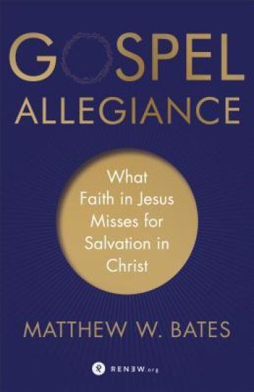 Gospel Allegiance – What Faith in Jesus Misses for Salvation in Christ