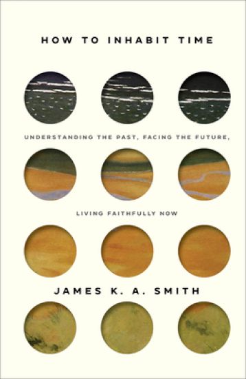 How to Inhabit Time – Understanding the Past, Facing the Future, Living Faithfully Now