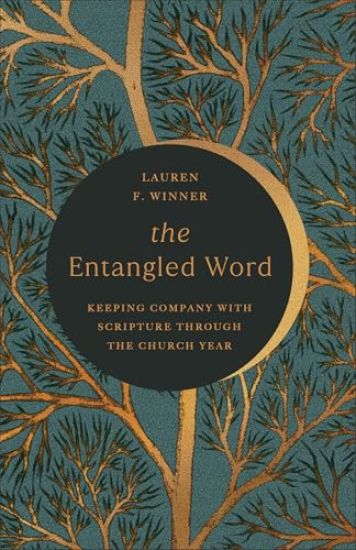 The Entangled Word: Keeping Company with Scripture Through the Church Year