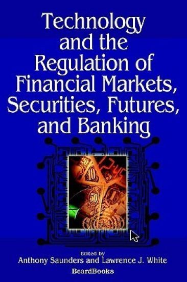Technology and the Regulation of Financial Markets, Securities, Futures, and Banking