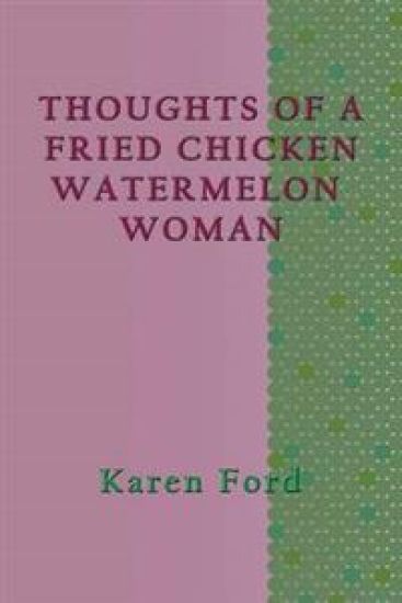 Thoughts of a Fried Chicken Watermelon Woman