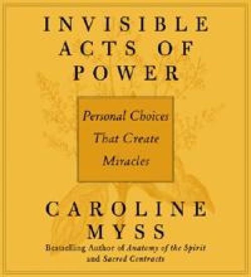 Invisible Acts of Power: Personal Choices That Create Miracles