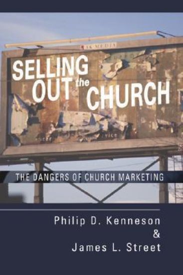 Selling Out the Church The Dangers of Church Marketing