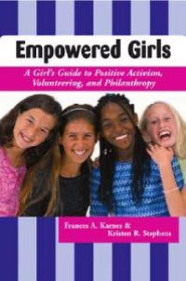 Empowered Girls: A Girl's Guide to Positive Activism, Volunteering, and Philanthropy