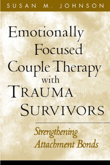 Emotionally Focused Couple Therapy with Trauma Survivors