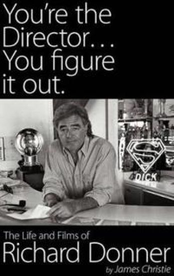 You're the Director...You Figure It Out. the Life and Films of Richard Donner