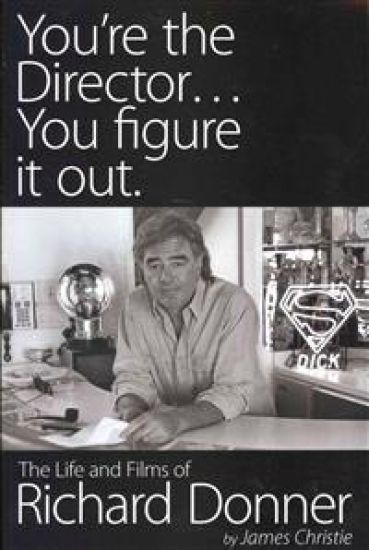 You're the Director...You Figure It Out. the Life and Films of Richard Donner