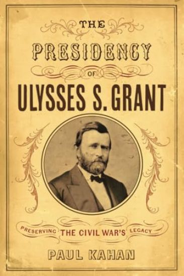 The Presidency of Ulysses S. Grant: Preserving the Civil War's Legacy