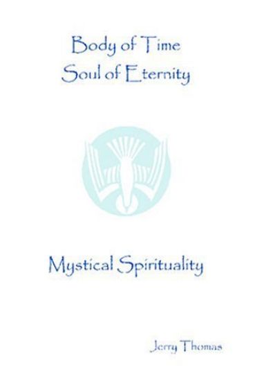 Body of Time, Soul of Eternity: Mystical Spirituality