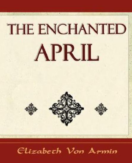 The Enchanted April - Elizabeth Von Armin
